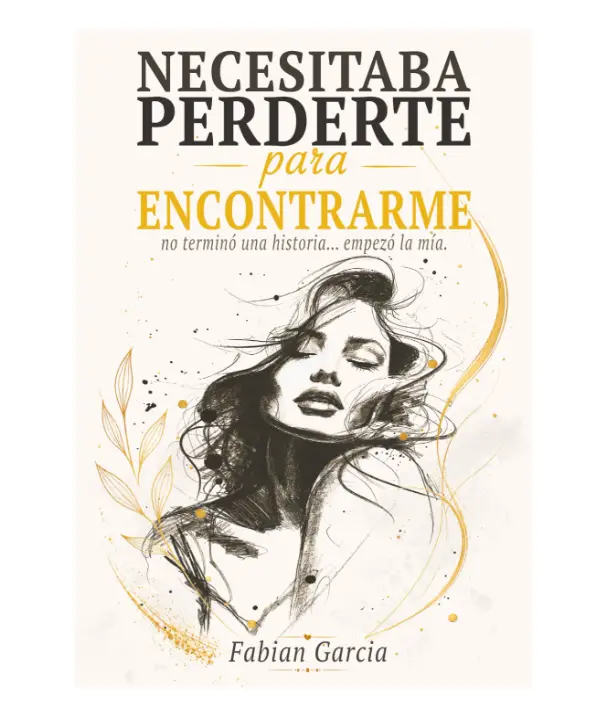 Necesitaba perderte para encontrarme: No terminó una historia… empezó la mía. Para todas las que alguna vez dejaron su autoestima en manos de alguien que no la merecía. (Spanish Edition) - Paperback