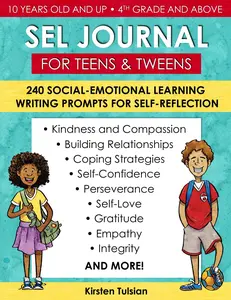 SEL Journal for Teens and Tweens: 240 Social-Emotional Learning Writing Prompts for Self-Reflection (for gratitude, self-love, empathy, integrity, kindness, coping strategies, and much more)