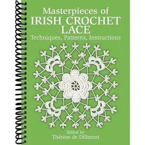 Masterpieces of Irish Crochet Lace: Techniques, Patterns, Instructions (Dover Crafts: Crochet)