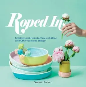 USED-Roped in: Creative Craft Projects Made with Rope (and Other Awesome Things) by Patford, Gemma (Flexibound)