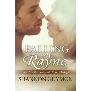 USED-Falling for Rayne: Book 1 in the Love and Flowers Trilogy by Guymon, Shannon (Paperback)