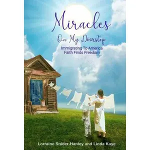 USED-Miracles On My Doorstep: Immigrating To America Faith Finds Freedom by Linda Kaye (Paperback)