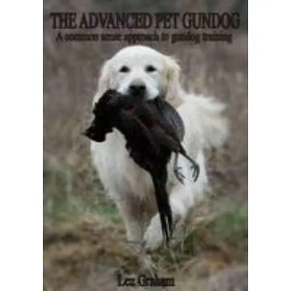USED-The Advanced Pet Gundog: A Common Sense Approach to Gundog Training (Follows the Pet Gundog) by Lez Graham (Paperback)