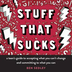 USED-Stuff That Sucks: A Teen's Guide to Accepting What You Can't Change and Committing to What You Can by Sedley, Ben (Paperback)