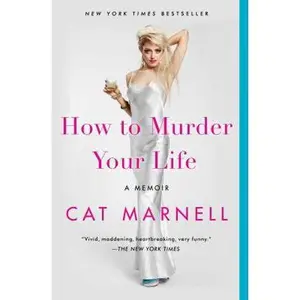 USED-How to Murder Your Life: A Memoir by Marnell, Cat (Paperback)