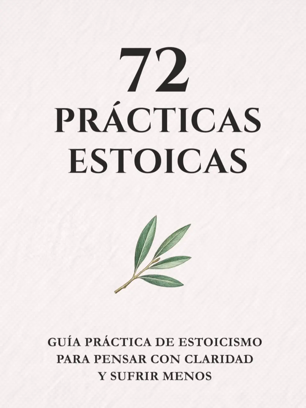 72 PRÁCTICAS ESTOICAS: Guía práctica de estoicismo para pensar con claridad y sufrir menos (Spanish Edition) Paperback
