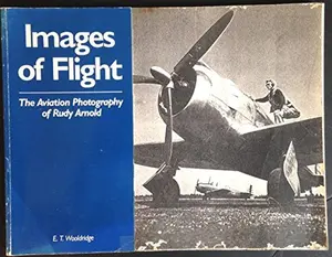 USED-Images of Flight: The Aviation Photography of Rudy Arnold by E. T. Wooldridge (Paperback)