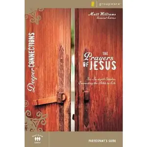 USED-The Prayers of Jesus Participant's Guide: Six In-depth Studies Connecting the Bible to Life (Deeper Connections) by Zondervan (Paperback)