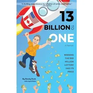 USED-13 Billion to One: A Memoir Winning the $50 Million Lottery Has Its Price by Rush, Randy (Paperback)