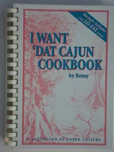 USED-I Want Dat Cajun Cookbook: A Collection of Cajun Cuisine. by Remy Laterrade (Unknown)
