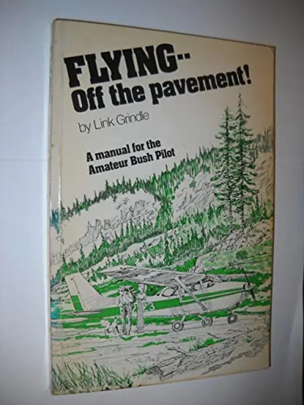 USED-Flying--off the pavement!: A manual for the amateur bush pilot by Link Grindle (Unknown)
