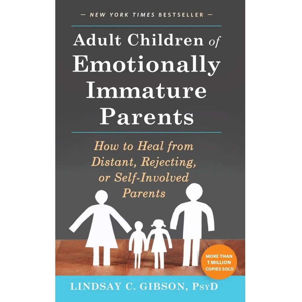 Adult Children of Emotionally Immature Parents: How to Heal from Distant, Rejecting, or Self-Involved Parents | Lindsay C Gibson | Hardcover Book