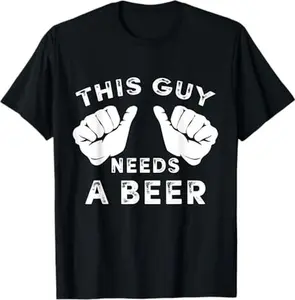 This Guy Needs A Beer T-Shirt - Funny Mens Drinking Gift Tee, Adult funny T-shirt, Gift for Woman and Man