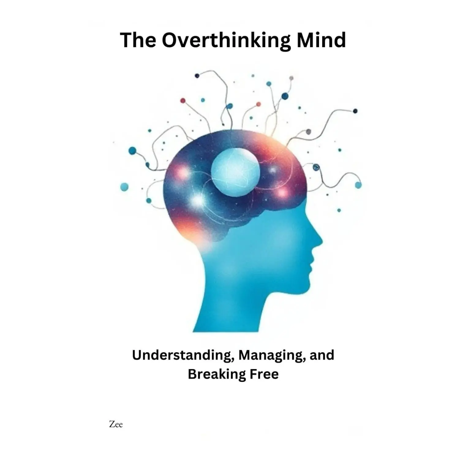 "The Overthinking Mind: Understanding, Managing, and Breaking Free"