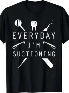 Everyday I'm Suctioning Dentist Tee Funny Dental Assistant T-ShirtSame style for men and women  summer short-sleeved printed T-shirt pure 220G