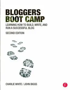 USED-Bloggers Boot Camp: Learning How to Build, Write, and Run a Successful Blog by White, Charlie (Paperback)