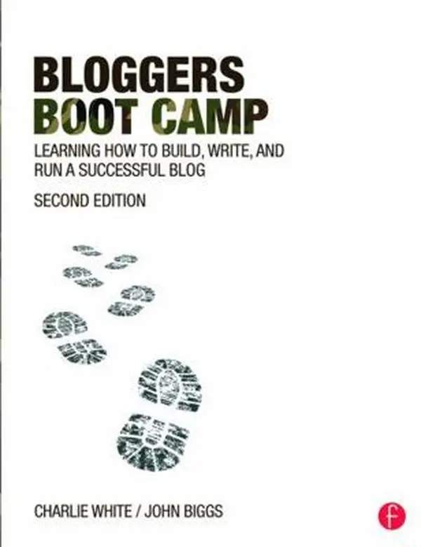USED-Bloggers Boot Camp: Learning How to Build, Write, and Run a Successful Blog by White, Charlie (Paperback)