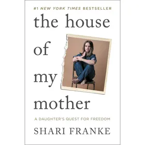 The House of My Mother: A Daughter's Quest for Freedom -- Shari Franke - Hardcover