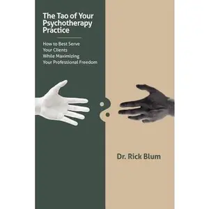 USED-The Tao of Your Psychotherapy Practice by Dr. Rick Blum (Paperback)