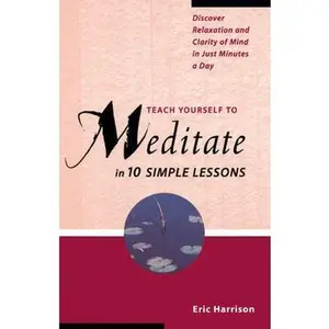 USED Book - Teach Yourself to Meditate in Ten Simple Lessons: Discover Relaxation and Clarity of Mind in Just Minutes a Day by Eric Harrison (Paperback) - english