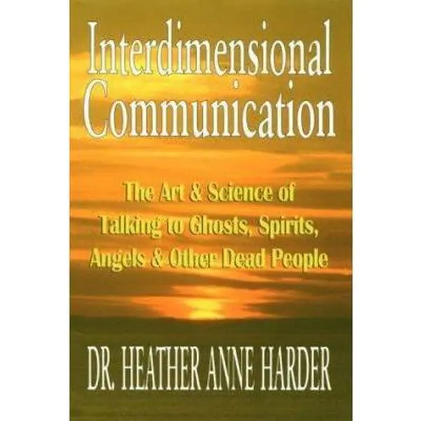 USED Book - Interdimensional Communication: The Art and Science of Talking to Ghosts, Spirits, Angels and Other Dead People by Heather Anne Harder (Paperback) - english