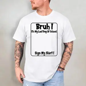 Bruh It'S My Last Day Of School Sign My T-Shirt For Boys Soft Fabric, Breathable, Comfortable Short Sleeve Tees Perfect For Boys Shirts Boy Girl Best Gift