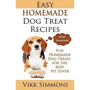 USED-Easy Homemade Dog Treat Recipes: Fun Homemade Dog Treats for the Busy Pet Lover by Simmons, Vikk (Paperback)