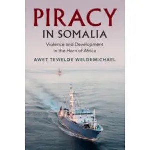 USED-Piracy in Somalia: Violence and Development in the Horn of Africa by Weldemichael, Awet Tewelde (Paperback)