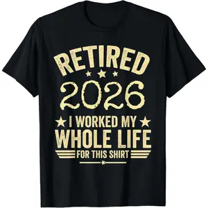 100% Premium Cotton T-Shirt Retired 2026 retirement worked whole life for this T-Shirt