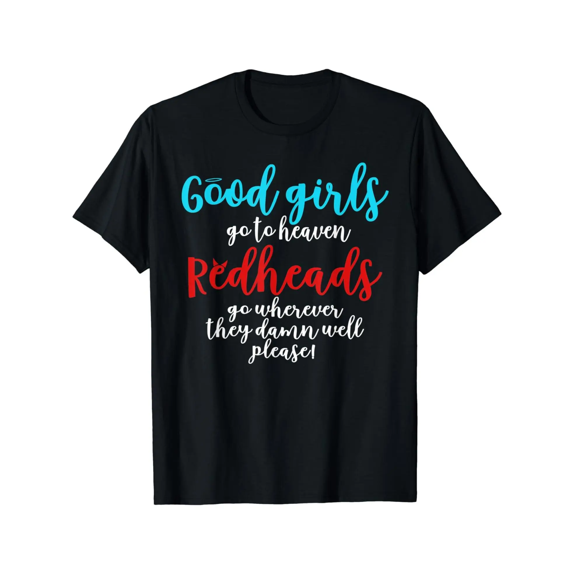 Men's Funny Redhead Graphic T-Shirt - "Good Girls Go to Heaven Redheads Go Everywhere" Saying - Black Crew Neck Tee with Red/Blue Lettering - Soft Everyday Shirt for Gym, Outings, Irish Pride - Funny redhead joke Apparel  Oversized Basic Print Menswear