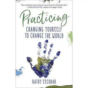 USED-Practicing: Changing Yourself to Change the World by Escobar, Kathy (Paperback)