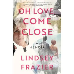 USED-Oh Love, Come Close: A Memoir by Frazier, Lindsey (Paperback)