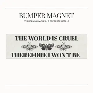 BUMPER MAGNET The World Is Cruel Therefore I Won’t Be – Witchy Aesthetic Vinyl Decal, Dark Academia Cottagecore Vibes, Kindness Quote for Empaths, Gothic Witch Car Accessory