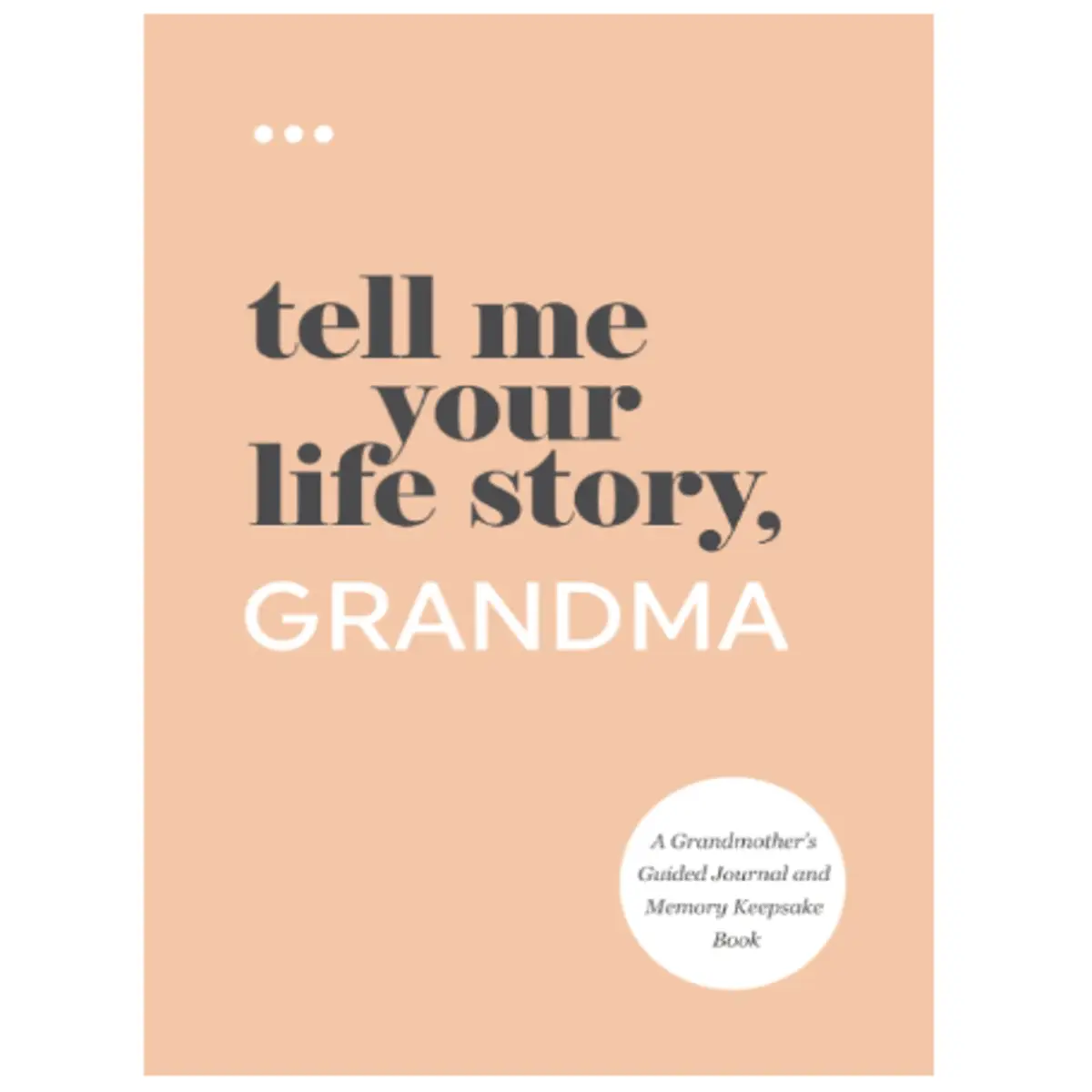 Tell Me Your Life Story, Grandma: A Grandmother’s Guided Journal and Memory Keepsake Book