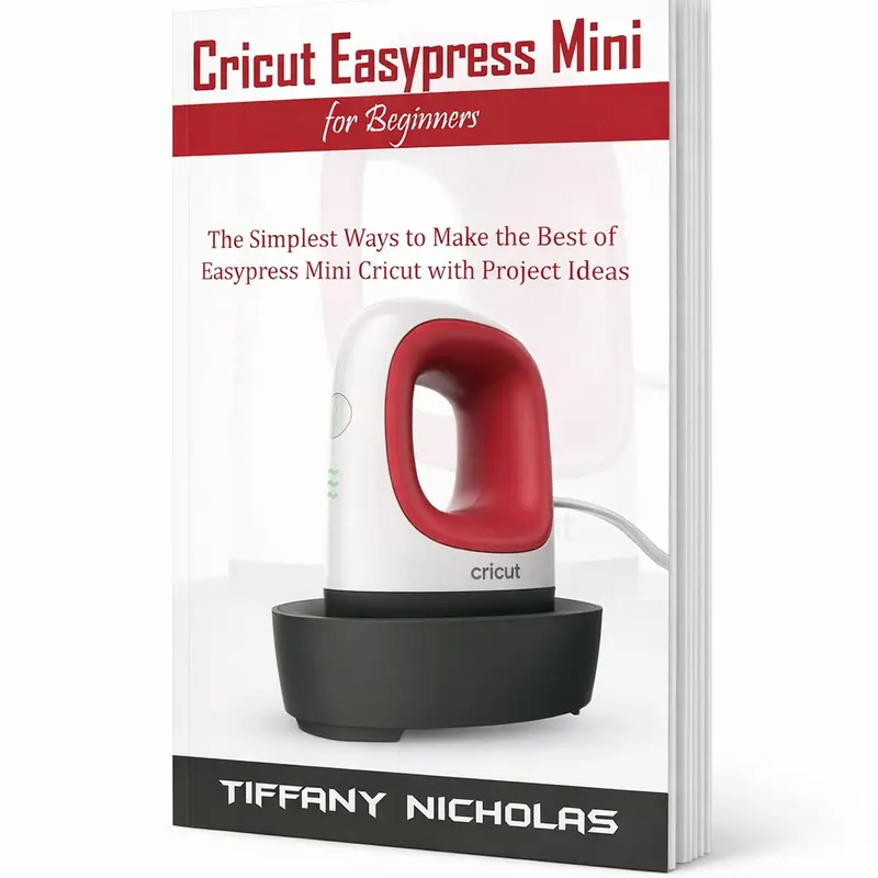 [BOOK/LIBRO] Cricut Easypress Mini Beginner's Guide - 2020 Publ., 46 Pages, English Paperback, Simplified Tips, Designs, Project Ideas, Templates, Lightweight Crafts & DIY for Iron-on Surfaces