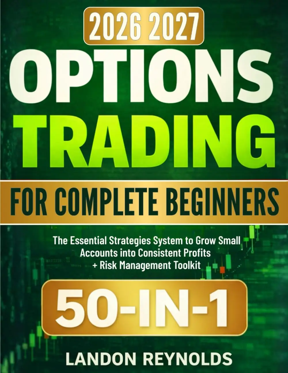 Options Trading for Complete Beginners: The Essential Strategies System to Grow Small Accounts into Consistent Profits + Risk Management Toolkit