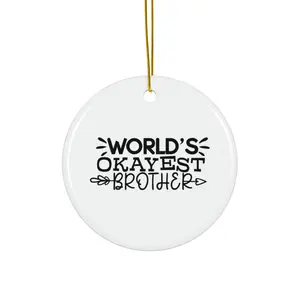 WORLD’S OKAYEST BROTHER ORNAMENT, CHRISTMAS DECORATIONS, 3 INCHES CIRCLE ORNAMENT, CERAMIC ORNAMENT