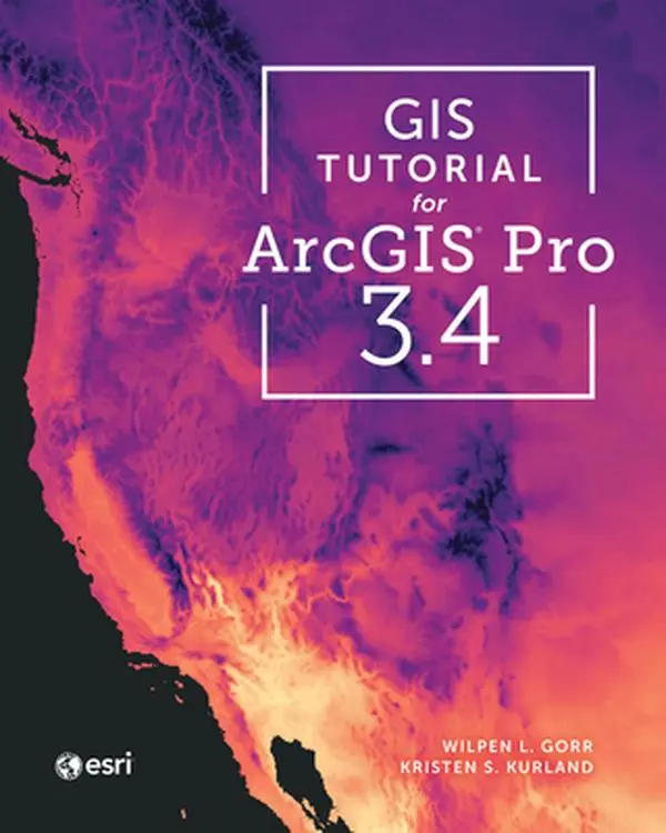 GIS Tutorial for ArcGIS Pro 3.4 -- Wilpen L. Gorr, Paperback