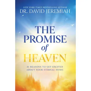 The Promise of Heaven: 31 Reasons to Get Excited About Your Eternal Home by Dr.  David Jeremiah [Hardback Book]