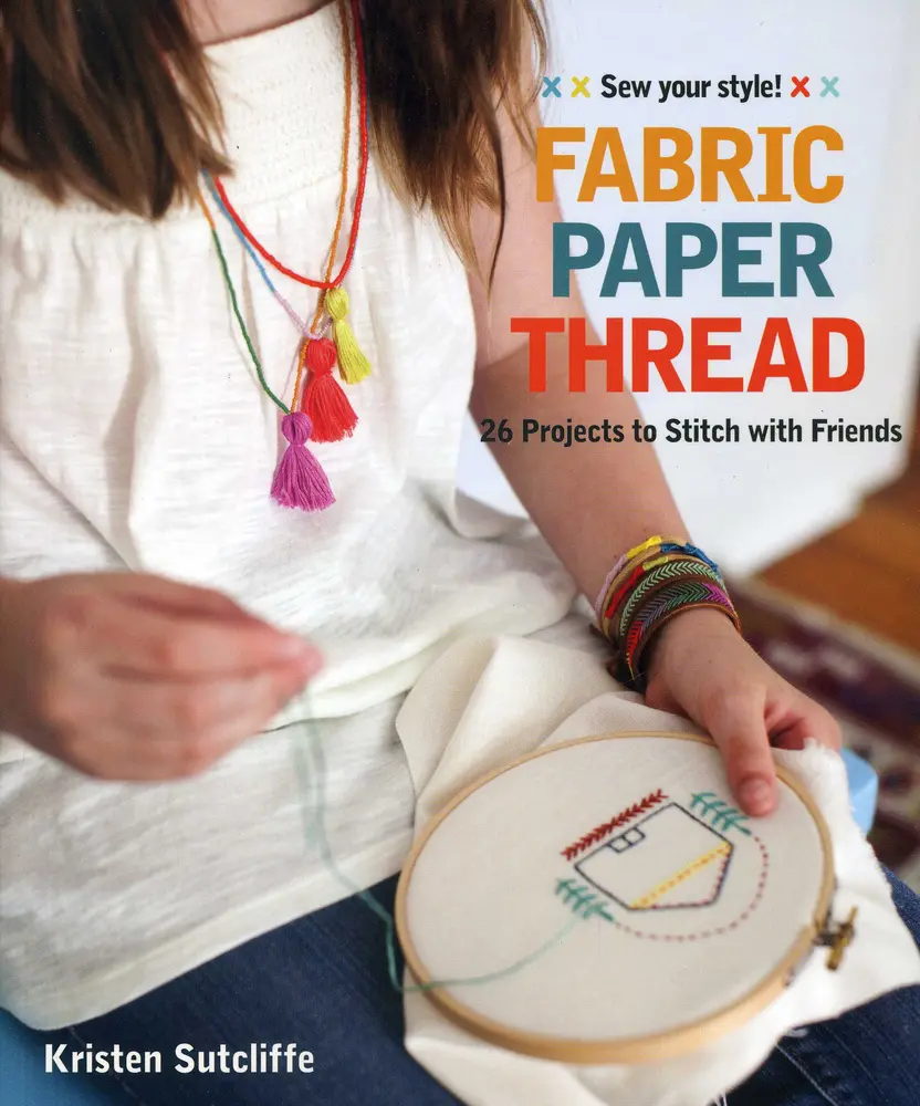 USED Book - Fabric - Paper - Thread: 26 Projects to Sew & Embellish - 25 Embroidery Stitches by Sutcliffe, Kristen (Paperback) - english