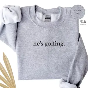 (Sale Off Up To 50%) He's Golfing Sweatshirt & Tshirt, Golfing Season Sweater, Golfer Wife Crewneck, Golfing Mom, Golf Player for Mom, Golf Lover Pullover