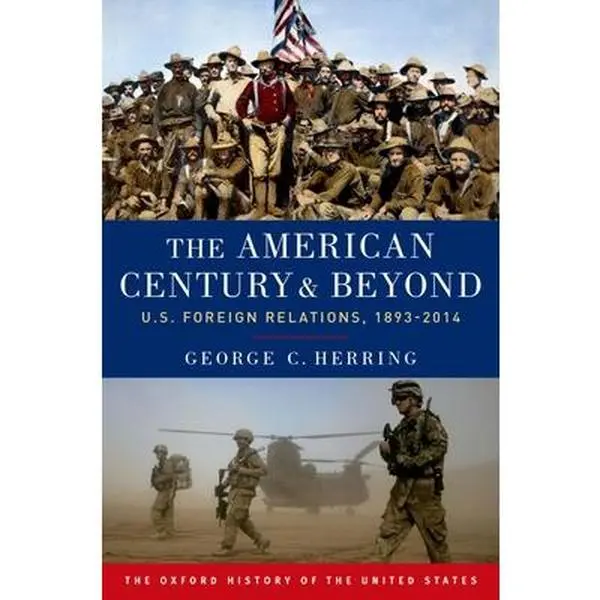 Used Book - The American Century and Beyond: U.S. Foreign Relations, 1893-2014 by George C. Herring (Paperback, English, 768pp, 2.45lbs, OUP) - Ideal for Books, Read Enthusiasts in Humanities & Social Sciences History & Culture