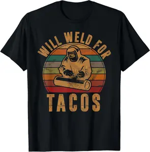 100% Cotton Will Weld for Tacos Welder Gift Funny Welding Costume Weld T-Shirt