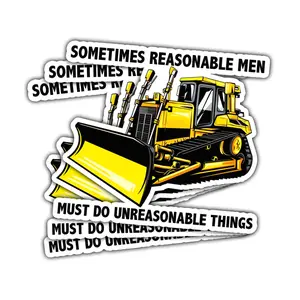 Sometimes Reasonable Men Must Do Unreasonable Things Sticker - Killdozer Excavator Gift Waterproof Vinyl Decal for Laptop 2H5