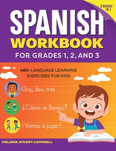The Spanish Workbook for Grades 1, 2, and 3: 140+ Language Learning Exercises for Kids Ages 6-9 -- Melanie Stuart-Campbell - Paperback