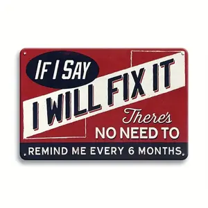 Funny Metal Sign - If I Say I'll Fix It, No Need to Remind Me Every 6 Months, Retro Tin Sign for Man Cave Plaque for Home Bar Office Garage Wall Decor Shop Mural Sign, Perfect for Room Decor