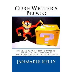 USED-Cure Writer's Block: Over 5000 Writing Prompts To Move You Forward (Writing Prompts & Exercises) (Story Starters & Writing Prompts) by JanMarie Kelly (Paperback)