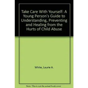 USED Book - Take Care With Yourself: A Young Person's Guide to Understanding, Preventing and Healing from the Hurts of Child Abuse by Laurie A. White (Paperback) - english
