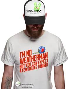 I'm no weatherman but you can expect a few inches tonight - men's funny graphic T-shirt