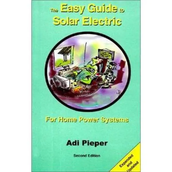 USED-The Easy Guide to Solar Electric: For Home Power Systems by Pieper Adi (Paperback)